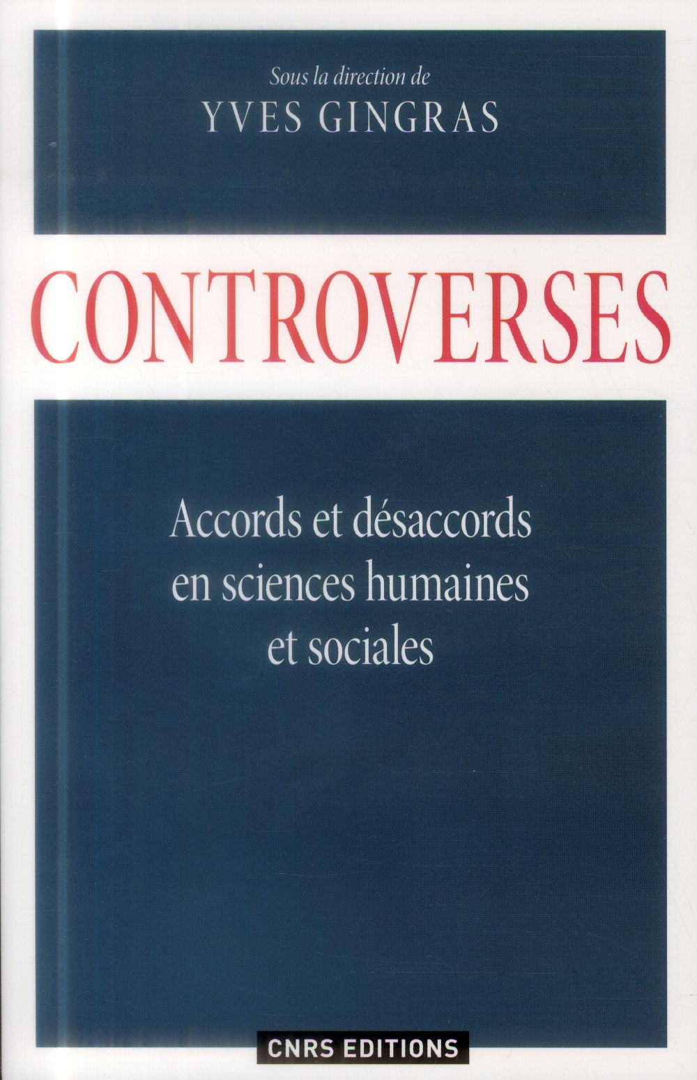 CONTROVERSES. ACCORDS ET DESACCORDS EN SCIENCES HUMAINES ET SOCIALES.