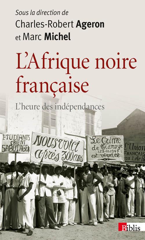 L'AFRIQUE NOIRE FRANCAISE. L'HEURE DES INDEPENDANCES
