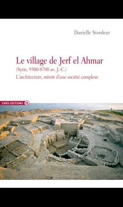 LE VILLAGE DE JERF EL AHMAR (SYRIE, 9500-8700 AV J.C.) - L'ARCHITECTURE MIROIR D'UNE SOCIETE NEOLITH