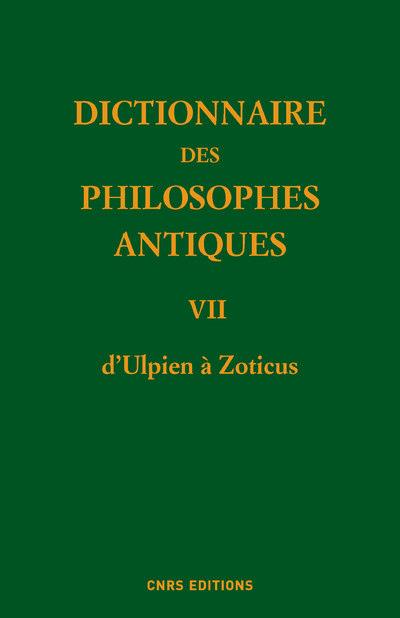 DICTIONNAIRE DES PHILOSOPHES ANTIQUES VII D'ULPIEN A ZOTICUS