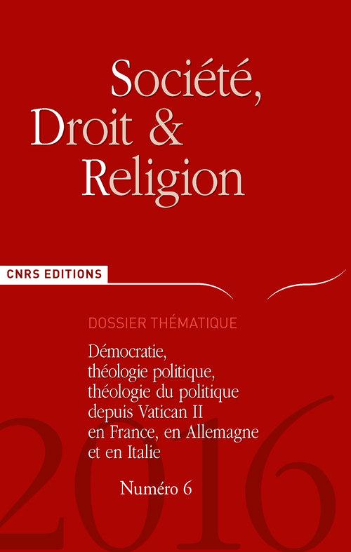SOCIETE DROIT ET RELIGION N  6 - DEMOCRATE, THEOLOGIE POLITIQUE DEPUIS VATICAN II