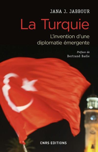 LA TURQUIE - L'INVENTION D'UNE DIPLOMATIE EMERGENTE