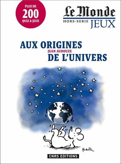 AUX ORIGINES DE L'UNIVERS - LE MONDE HORS-SERIE JEUX