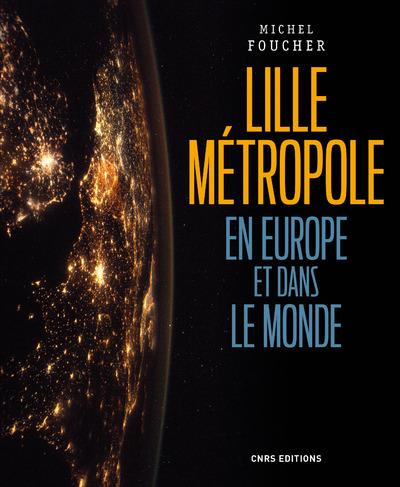 LILLE METROPOLE EN EUROPE ET DANS LE MONDE - PRESENCES, OUVERTURES ET INFLUENCES