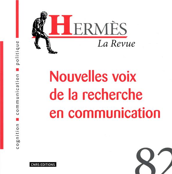 HERMES 82 - NOUVELLES VOIX DE LA RECHERCHE EN COMMUNICATION - VOL82