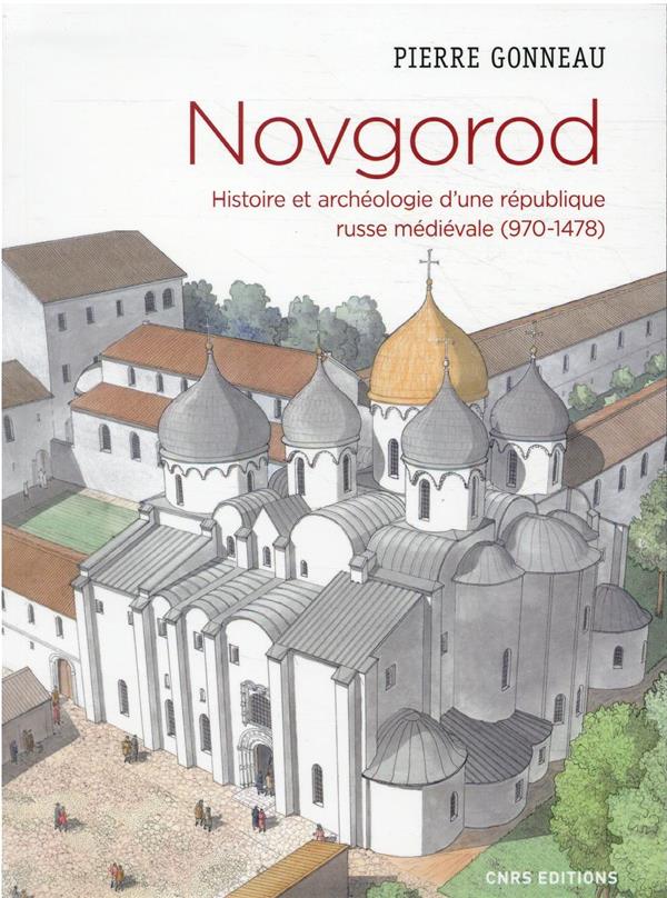 NOVGOROD. HISTOIRE ET ARCHEOLOGIE D'UNE REPUBLIQUE RUSSE MEDIEVALE (970-1478)