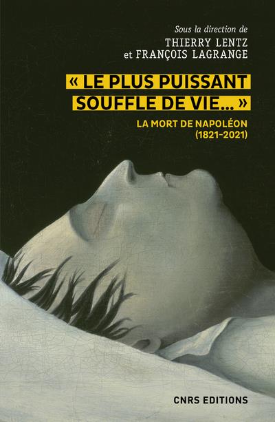 LE PLUS PUISSANT SOUFFLE DE VIE. LA MORT DE NAPOLEON (1821-2021)