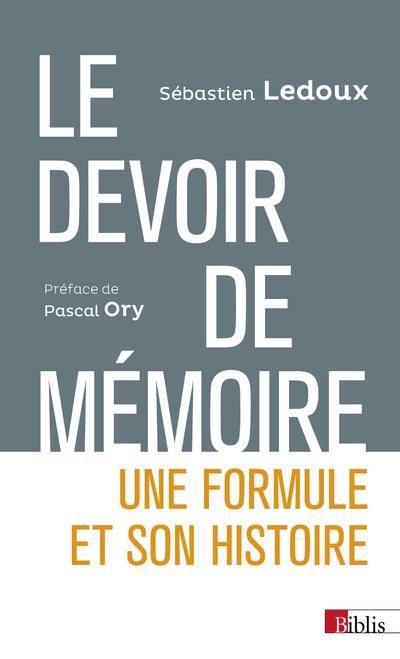 LE DEVOIR DE MEMOIRE. UNE FORMULE ET SON HISTOIRE