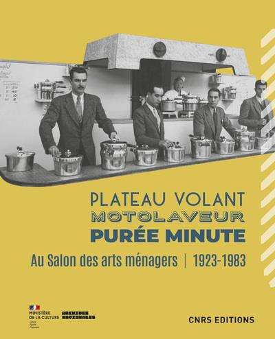 PLATEAU VOLANT, MOTOLAVEUR, PUREE MINUTE. AU SALON DES ARTS MENAGERS (1923-1983)