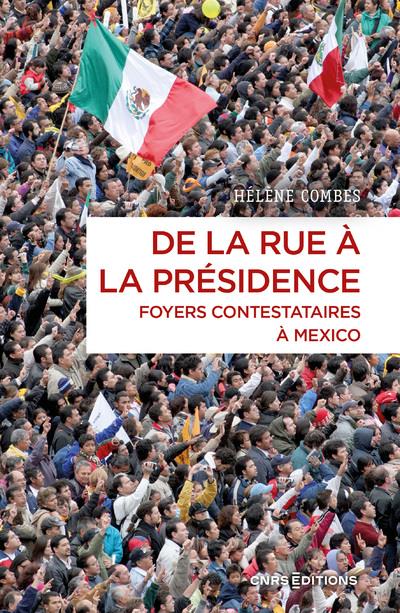 DE LA RUE A LA PRESIDENCE - FOYERS CONTESTATAIRES A MEXICO