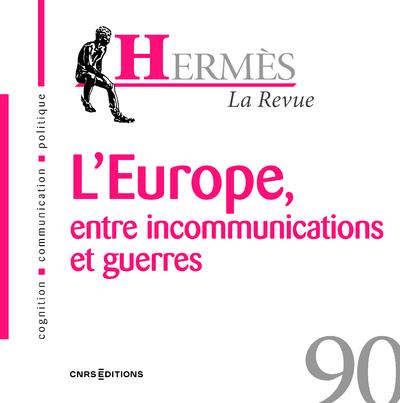 HERMES 90 - L'EUROPE, ENTRE INCOMMUNICATIONS ET GUERRES