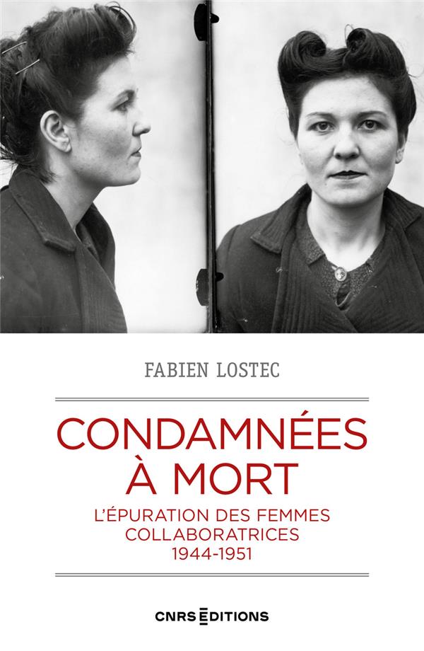 CONDAMNEES A MORT - L'EPURATION DES FEMMES COLLABORATRICES 1944-1951