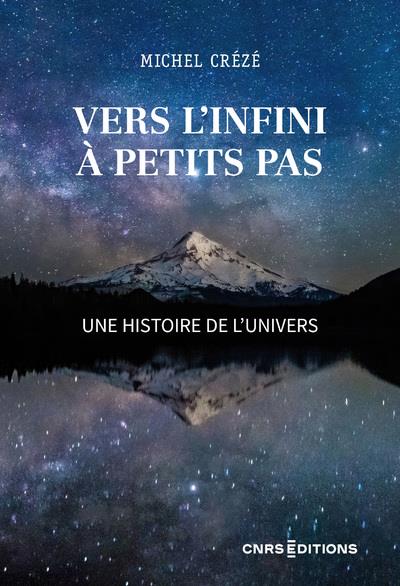 VERS L'INFINI A PETITS PAS - UNE HISTOIRE DE L'UNIVERS