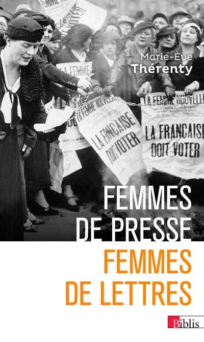 FEMMES DE PRESSE, FEMMES DE LETTRES - DE DELPHINE DE GIRARDIN A FLORENCE AUBENAS