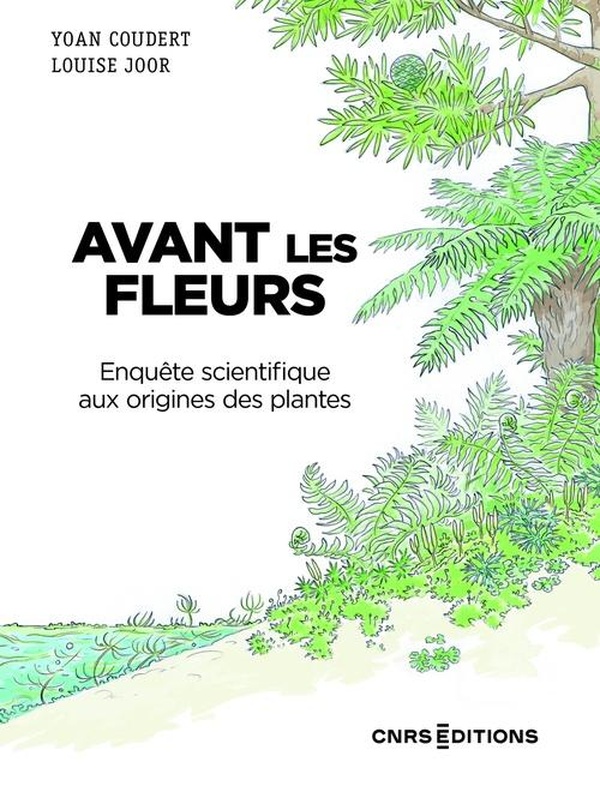 AVANT LES FLEURS - ENQUETE SCIENTIFIQUE AUX ORIGINES DES PLANTES