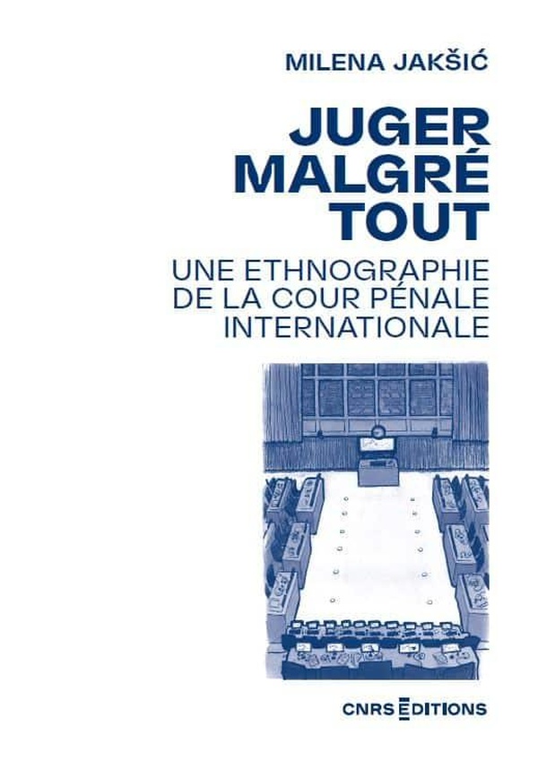 JUGER MALGRE TOUT - UNE ETHNOGRAPHIE DE LA COUR PENALE INTERNATIONALE