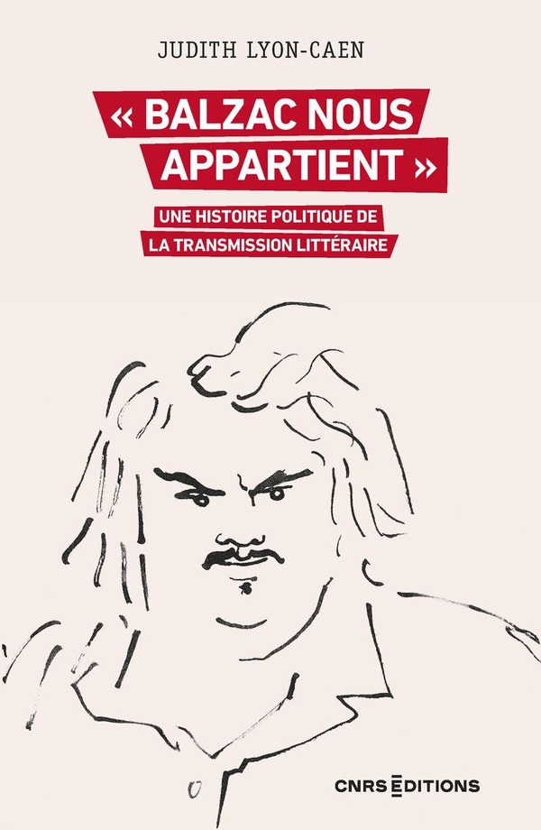 BALZAC NOUS APPARTIENT . UNE HISTOIRE POLITIQUE DE LA TRANSMISSION LITTERAIRE