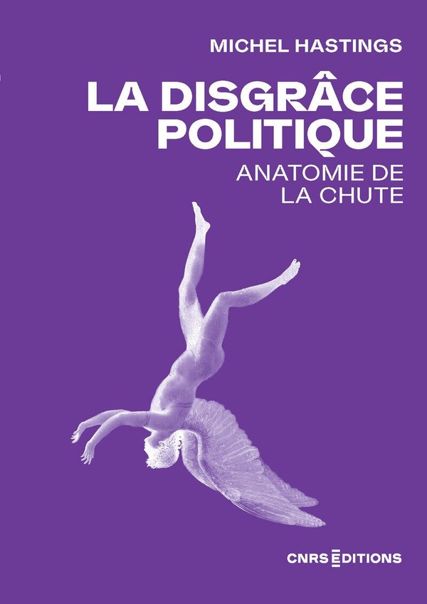 LA DISGRACE POLITIQUE - ANATOMIE DE LA CHUTE