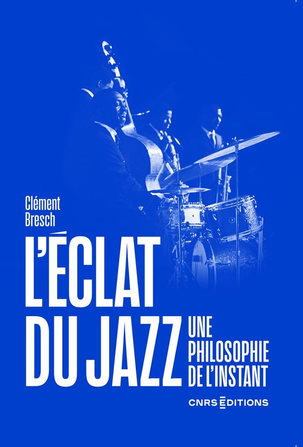 L'ECLAT DU JAZZ. UNE PHILOSOPHIE DE L'INSTANT