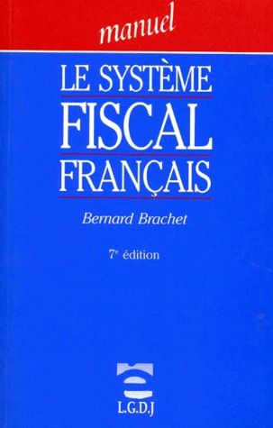 LE SYSTEME FISCAL FRANCAIS - 7EME EDITION