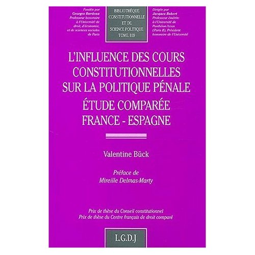 L'INFLUENCE DES COURS CONSTITUTIONNELLES SUR LA POLITIQUE PENALE - ETUDE COMPAREE.