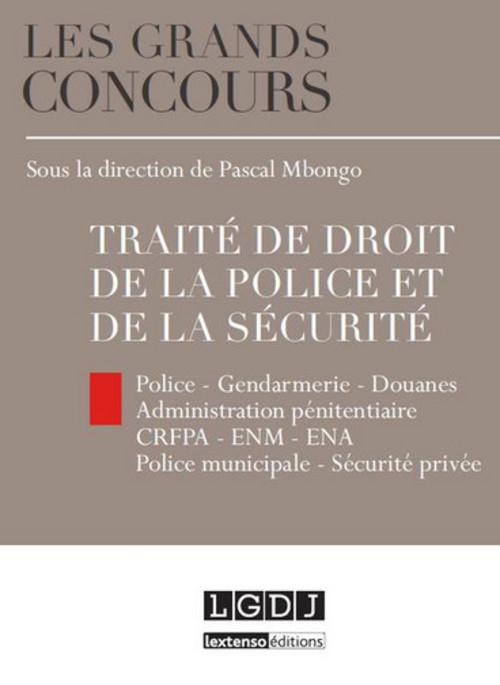 TRAITE DE DROIT DE LA POLICE ET DE LA SECURITE - POLICE, GENDARMERIE, DOUANES - ADMINISTRATION PENIT