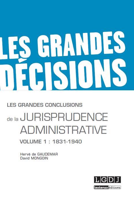 LES GRANDES CONCLUSIONS DE LA JURISPRUDENCE ADMINISTRATIVE - VOLUME 1 : 1831-1940
