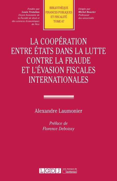 LA COOPERATION ENTRE ETATS DANS LA LUTTE CONTRE LA FRAUDE ET L'EVASION FISCALES  INTERNATIONALES