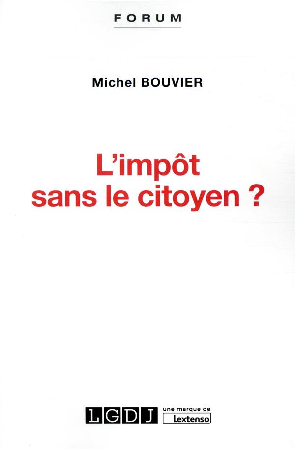 L'IMPOT SANS LE CITOYEN ? - LE CONSENTEMENT A L'IMPOT, UN ENJEU CRUCIAL POUR LA DEMOCRATIE