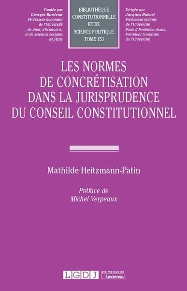 LES NORMES DE CONCRETISATION DANS LA JURISPRUDENCE DU CONSEIL CONSTITUTIONNEL - TOME 153