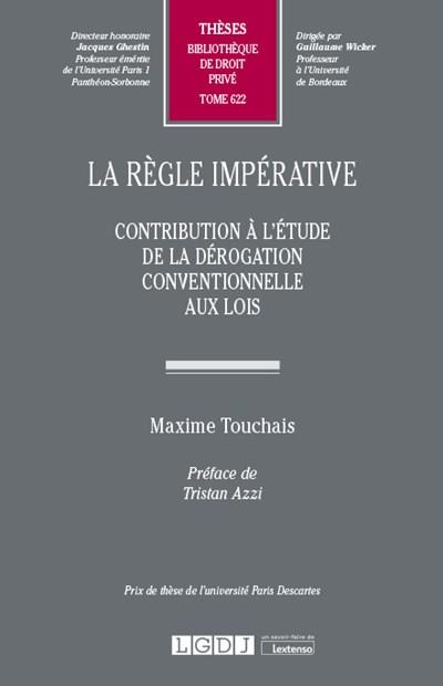 LA REGLE IMPERATIVE - TOME 622 - CONTRIBUTION A L'ETUDE DE LA DEROGATION CONVENTIONNELLE AUX LOIS