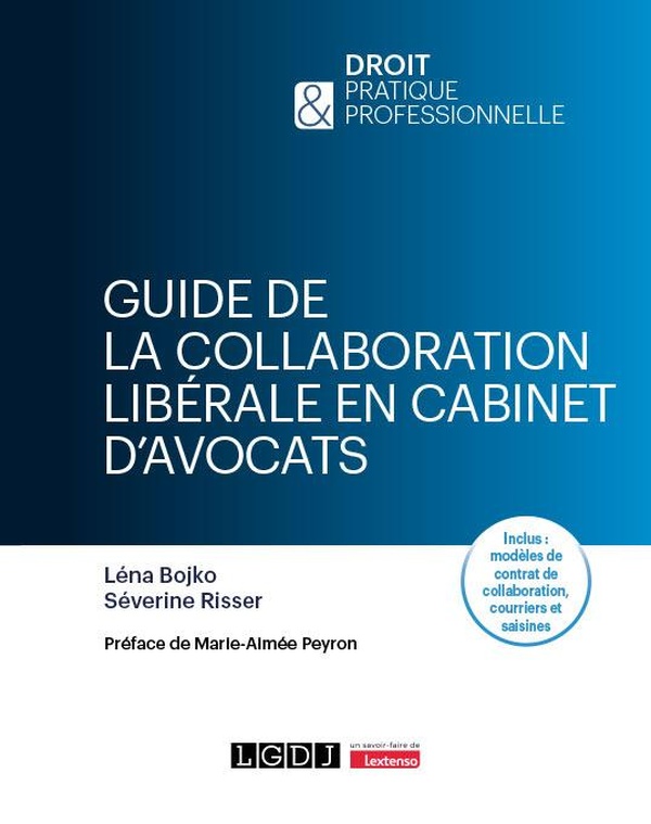 GUIDE DE LA COLLABORATION LIBERALE EN CABINET D'AVOCATS - INCLUS : MODELES DE CONTRAT DE COLLABORATI