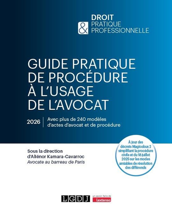 GUIDE PRATIQUE DE PROCEDURE A L'USAGE DE L'AVOCAT - A JOUR DES DECRETS MAGICOBUS 2 SIMPLIFIANT LA PR