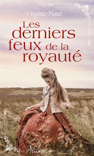 LES DERNIERS FEUX DE LA ROYAUTE - NOUVELLE COLLECTION DE ROMANCE HISTORIQUE REGIONALE FRANCAISE
