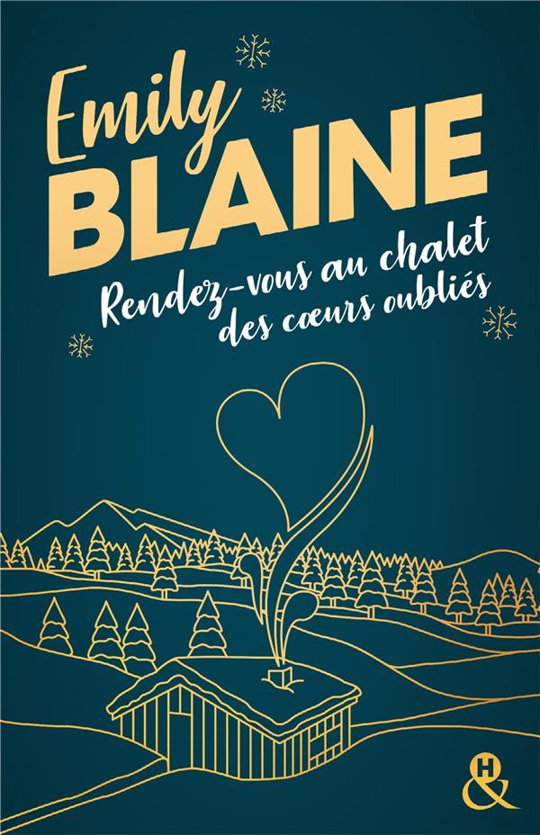 RENDEZ-VOUS AU CHALET DES COEURS OUBLIES - LA NOUVELLE ROMANCE DE NOEL D'EMILY BLAINE