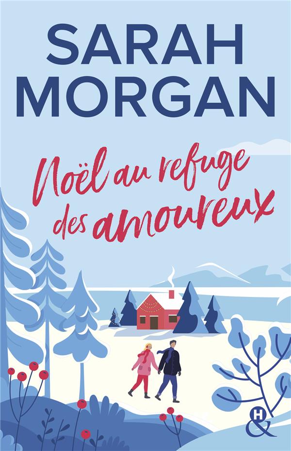 NOEL AU REFUGE DES AMOUREUX - LA NOUVELLE ROMANCE DE NOEL DE SARAH MORGAN