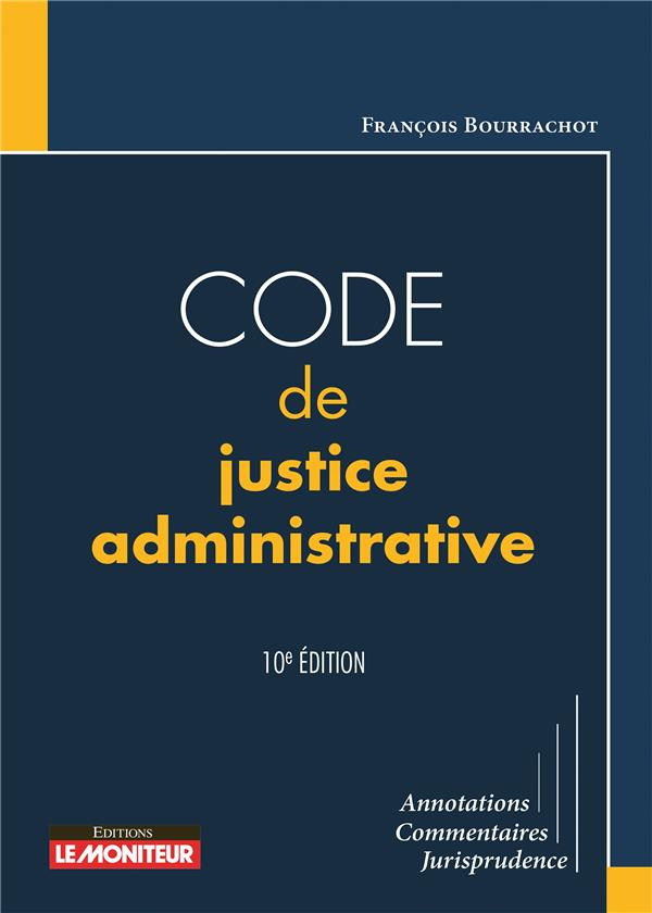 LE MONITEUR - 10E EDITION 2022 - CODE DE JUSTICE ADMINISTRATIVE - ANNOTATIONS - COMMENTAIRES - JURIS