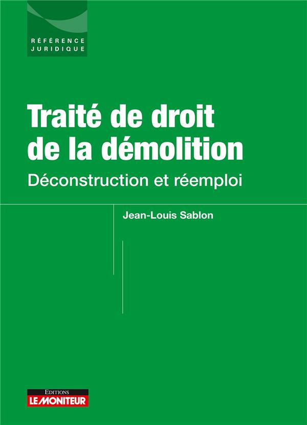 TRAITE DE DROIT DE LA DEMOLITION - DECONSTRUCTION ET REEMPLOI