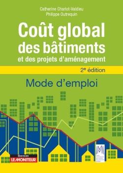 LE MONITEUR - 2E EDITION 2018 - MENER UN PROJET DE CONSTRUCTION OU D'AMENAGEMENT EN COUT GLOBAL - ME