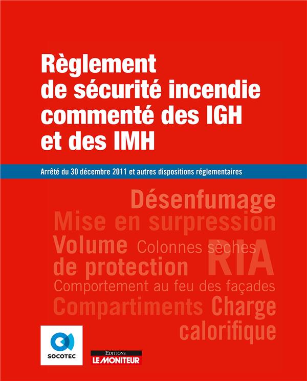 REGLEMENT DE SECURITE INCENDIE COMMENTE DES IGH ET DES IMH - ARRETE DU 30 DECEMBRE 2011 ET AUTRES D