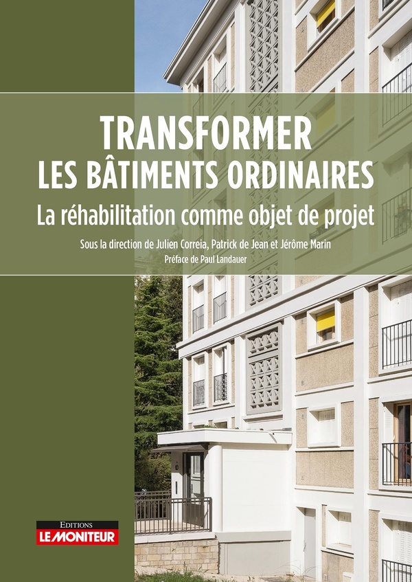 TRANSFORMER LES BATIMENTS ORDINAIRES - LA REHABILITATION COMME OBJET DE PROJET