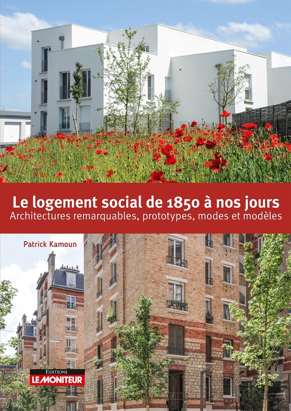 LE LOGEMENT SOCIAL DE 1850 A NOS JOURS - ARCHITECTURES REMARQUABLES, PROTOTYPES, MODES ET MODELES