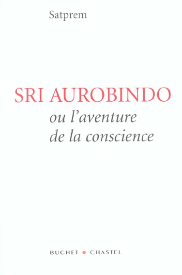 SRI AUROBINDO OU L'AVENTURE DE LA CONSCIENCE