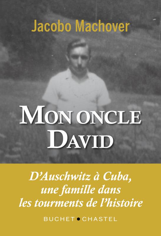 MON ONCLE DAVID - D'AUSCHWITZ A CUBA, UNE FAMILLE DANS LES TOURMENTS DE L'HISTOIRE