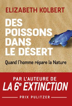 DES POISSONS DANS LE DESERT - QUAND L'HOMME REPARE LA NATURE