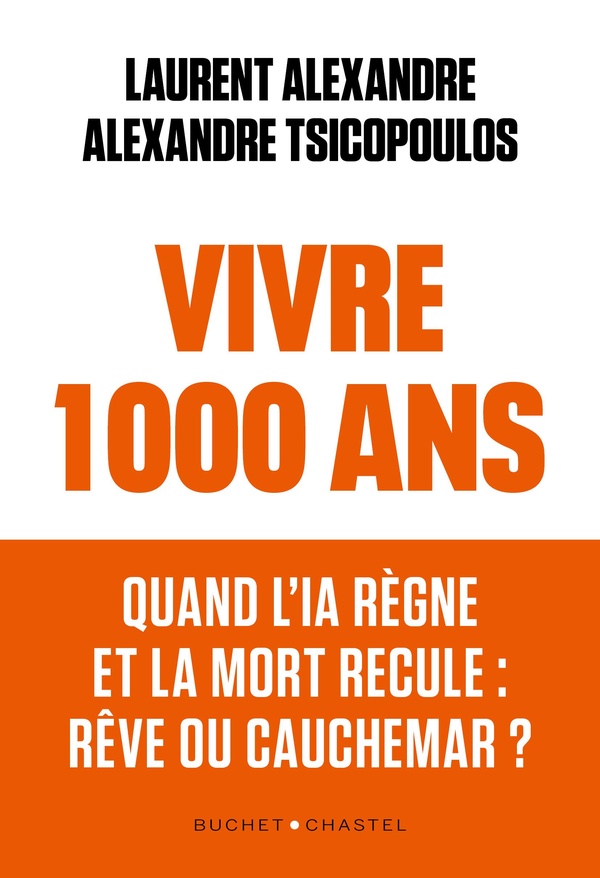VIVRE 1000 ANS - QUAND L'IA REGNE ET LA MORT RECULE : REVE OU CAUCHEMAR ?