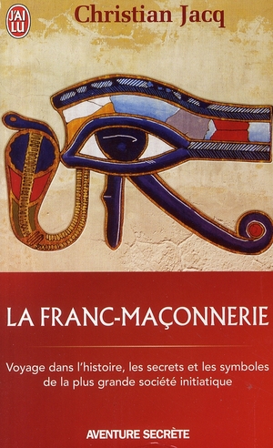 LA FRANC-MACONNERIE - VOYAGE DANS L'HISTOIRE, LES SECRETS, ET LES SYMBOLES DE LA PLUS GRANDE SOCIETE