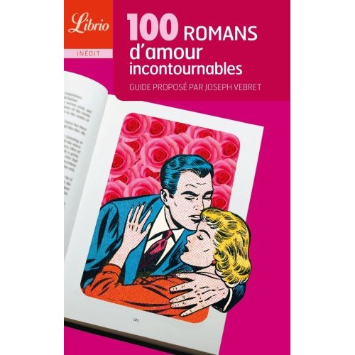 100 ROMANS D'AMOUR INCONTOURNABLES - GUIDE PROPOSE PAR JOSEPH VEBRET