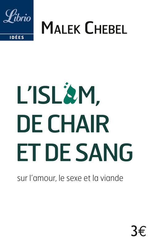 L'ISLAM, DE CHAIR ET DE SANG - SUR L'AMOUR, LE SEXE ET LA VIANDE