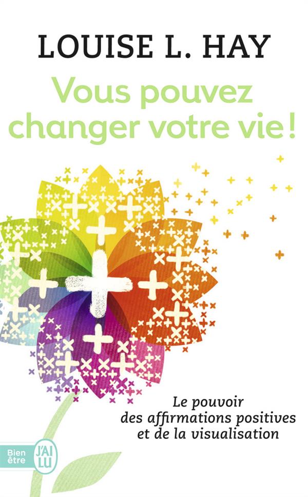 VOUS POUVEZ CHANGER VOTRE VIE ! - LE POUVOIR DES AFFIRMATIONS ET LEUR VISUALISATION